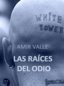 Las raíces del odio, novela, Amir Valle