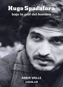 Hugo Spadafora - Bajo la piel del hombre, novela biográfica, Amir Valle